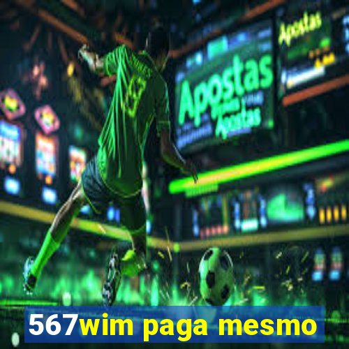 567wim paga mesmo